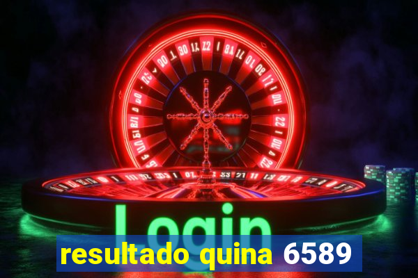 resultado quina 6589